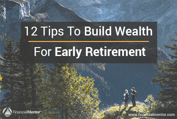 12 Tips To Build Wealth For Early Retirement - 