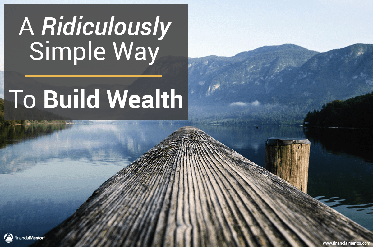 How To Build Wealth The Ridiculously Simple Path To - 